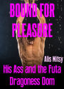 Bound for Pleasure: His Ass and the Futa Dragoness Dom