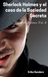 Title: Sherlock Holmes y el caso de la Sociedad Secreta, Author: Erika Sanders