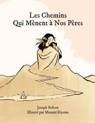 Title: Les Chemins Qui Mènent à Nos Pères, Author: Joseph Bolton