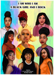 Title: I Am Who I Am, A Black Girl and I Rock, Author: Dr. Ann Marie Kappel