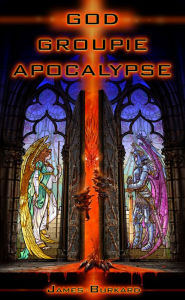 Title: God Groupie Apocalypse, Author: James Burkard