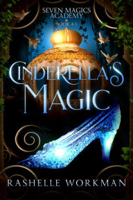 Title: Cinderella's Magic: A Cinderella Reimagining, Author: RaShelle Workman