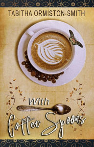 Title: With Coffee Spoons, Author: Tabitha Ormiston-Smith