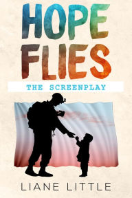 Title: Hope Flies: The Screenplay, Author: Liane Little