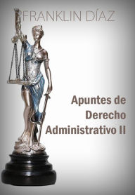 Title: Apuntes de Derecho Administrativo II, Author: Franklin Díaz Lárez