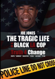 Title: The Tragic Life of A Black LA Cop: Truth 4 Change, Author: Joe Jones