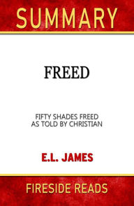 Title: Summary of Freed: Fifty Shades Freed As Told by Christian by E.L. James, Author: Fireside Reads