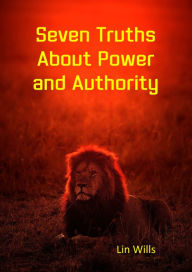 Title: Seven Truths About Power and Authority, Author: Lin Wills