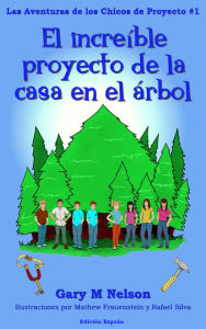 Title: El increíble proyecto de la casa en el árbol: Aventuras de los Chicos de Proyectos #1 (Edición España) (2da Edición), Author: Gary M Nelson