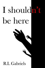 Title: I Shouldn't Be Here, Author: Ray Lee Gabriels