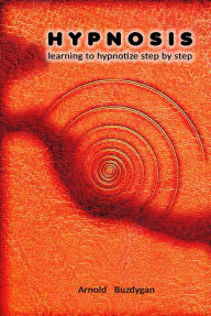 Title: Hypnosis: Learning to Hypnotize Step by Step, Author: Arnold Buzdygan