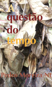Title: A Questão do Tempo, Author: Pedro Moreira Nt