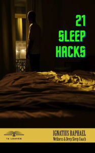 Title: 21 Sleep Hacks, Author: Ignatius Raphael