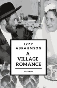 Title: A Village Romance, Author: Izzy Abrahmson