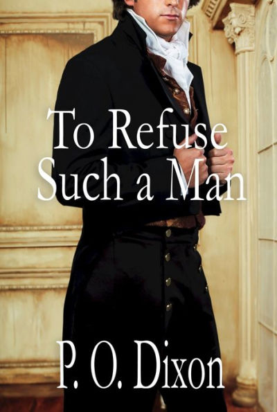 To Refuse Such a Man: A Pride and Prejudice Variation