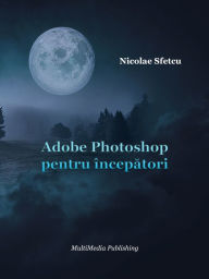 Title: Adobe Photoshop pentru incepatori, Author: Nicolae Sfetcu