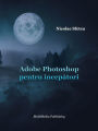 Adobe Photoshop pentru incepatori