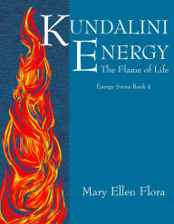 Title: Kundalini Energy: The Flame of Life, Author: Mary Ellen Flora