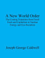 A New World Order: The Coming Transition from Fossil Fuels and Capitalism to Nuclear Energy and Eco-Socialism