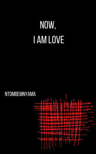 Title: Now, I Am Love, Author: Ntombemnyama