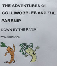 Title: The Adventures of Colliwobbles and the Parsnip: Down by the River, Author: MJ Donovan