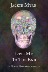 Title: Love Me to the End, Author: Jackie Myre