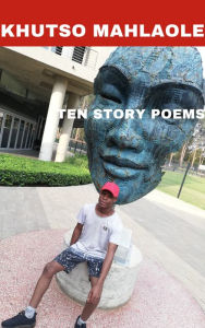Title: Ten Story Poems, Author: Khutso Mahlaole