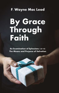 Title: By Grace Through Faith, Author: F. Wayne Mac Leod