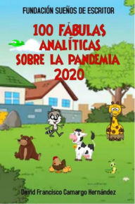 Title: 100 Fábulas Analíticas Sobre La Pandemia 2020, Author: David Francisco Camargo Hernández