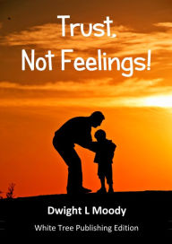 Title: Trust, Not Feelings!, Author: Dwight L Moody