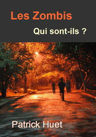 Title: Les Zombis Qui Sont-Ils ?, Author: Patrick Huet