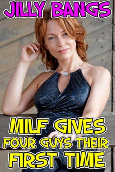 Milf Gives Four Guys Their First Time By Jilly Bangs Ebook Barnes And Noble®