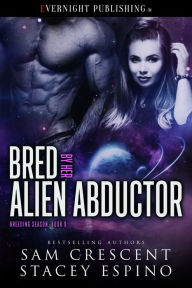 Title: Bred by Her Alien Abductor, Author: Sam Crescent