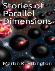 Title: Stories of Parallel Dimensions, Author: Martin Ettington