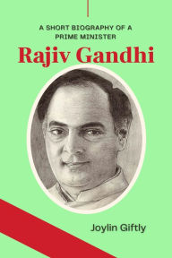 Title: Rajiv Gandhi: A Short Biography of a Prime Minister, Author: Joylin Giftly