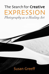 Title: The Search for Creative Expression: Photography as a Healing Art, Author: Susan Greeff