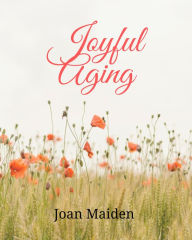 Title: Joyful Aging, Author: Joan Maiden