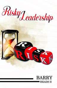 Title: Risky Leadership, Author: Barry Heads II