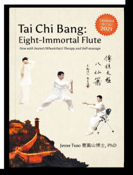 Title: Tai Chi Bang: Eight-Immortal Flute - 2021 Updated with Seated Bang Therapy and Self-Massage, Author: Jesse Tsao