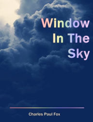 Title: Window In The Sky, Author: Charles Paul Fox
