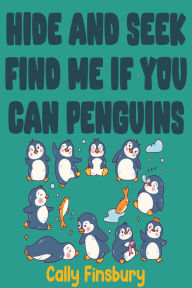 Title: Hide and Seek Find Me If You Can Penguins, Author: Cally Finsbury