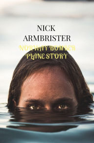 Title: Norway Bomber Plane Story, Author: Nick Armbrister