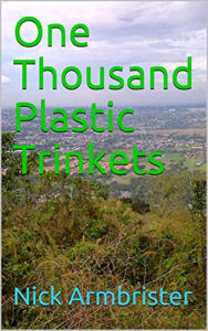 Title: One Thousand Plastic Trinkets, Author: Nick Armbrister
