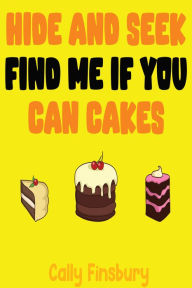Title: Hide and Seek Find Me If You Can Cakes, Author: Cally Finsbury