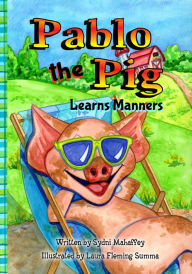 Title: Pablo the Pig Learns Manners, Author: Sydni Mahaffey