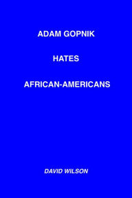 Title: Adam Gopnik Hates African-Americans, Author: David Wilson