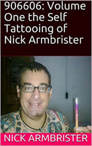 Title: 906606: Volume One the Self Tattooing of Nick Armbrister, Author: Nick Armbrister