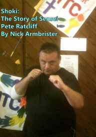 Title: Shoki: The Story of Sensei Pete Ratcliff, Author: Nick Armbrister