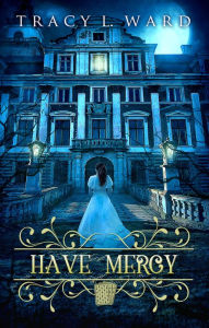 Title: Have Mercy, Author: Tracy L. Ward
