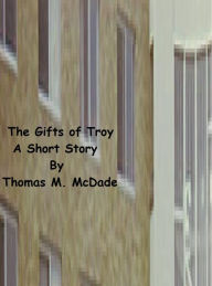 Title: The Gifts of Troy, Author: Thomas M. McDade